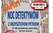 Plakat: Zapisy, noc detektywow z Krzysztofem petkiem, 17:00 spotkanie autorskie -wstep wolny, 24.09.2021 r. 17:00 - 1:00