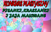 Konkurs plastyczny Pisanki, kraszanki i jaja malowane,